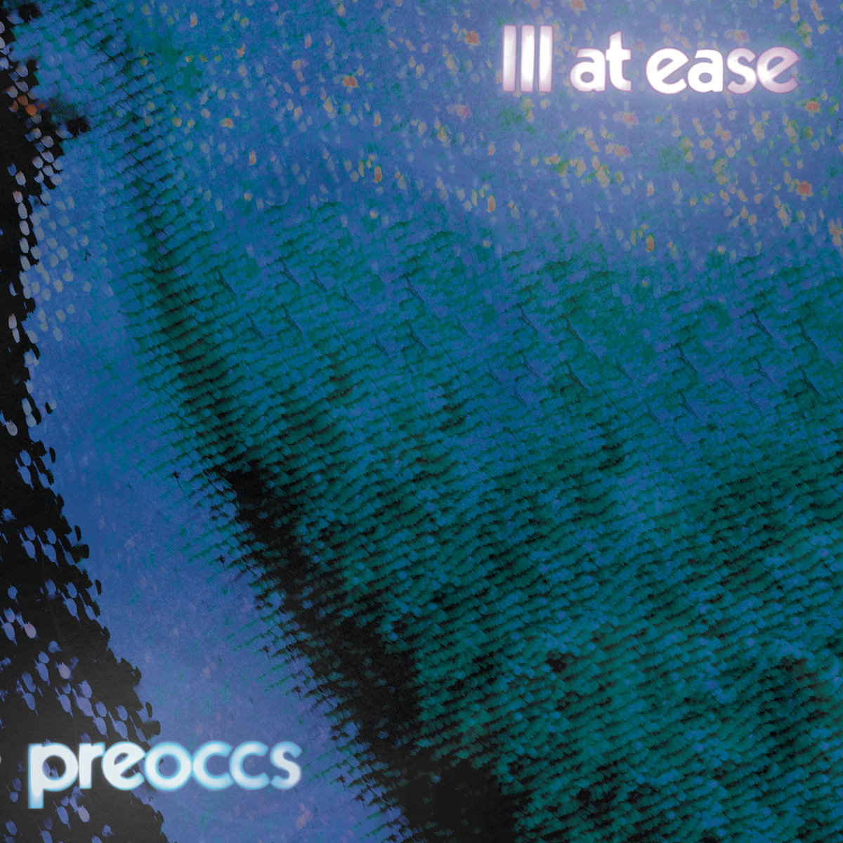Ill AT EASE - Preoccupations