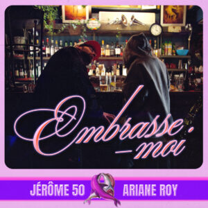 Pochette extrait Embrasse-moi de Jérôme 50, Ariane Roy
