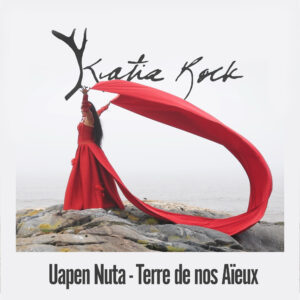 Pochette album Uapen Nuta – Terre de nos aïeux de Katia Rock